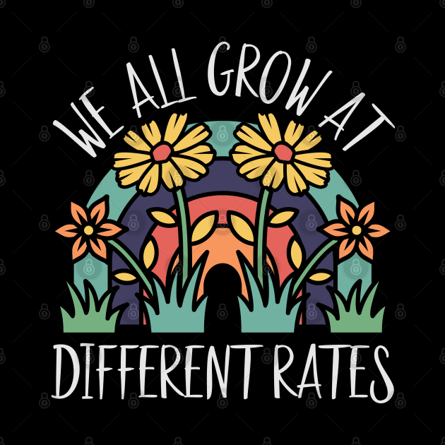 We All Grow At Different Rates Teacher Teaching Special by alcoshirts