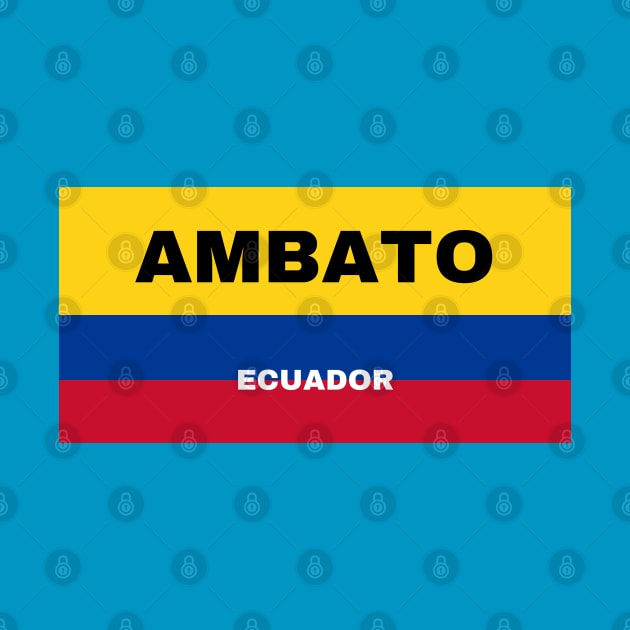 Ambato City in Ecuadorian Flag Colors by aybe7elf