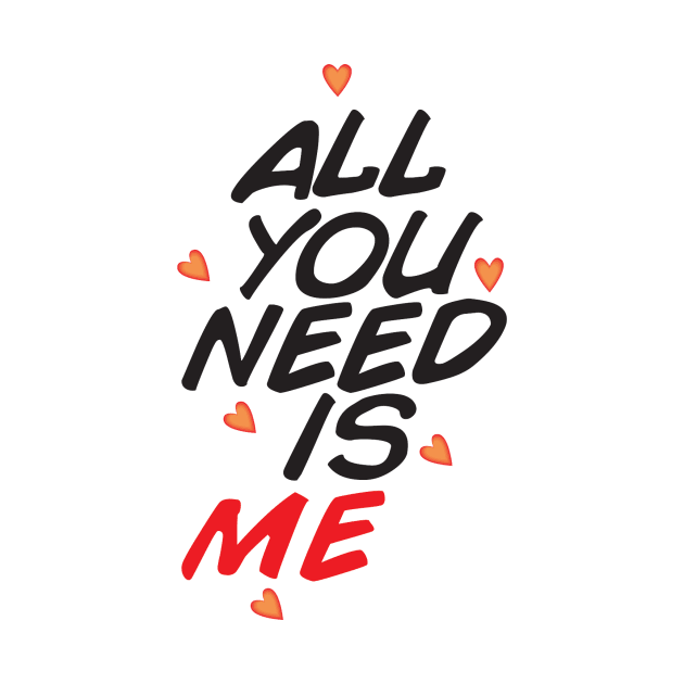 ALL YOU NEED IS ME by annaandron