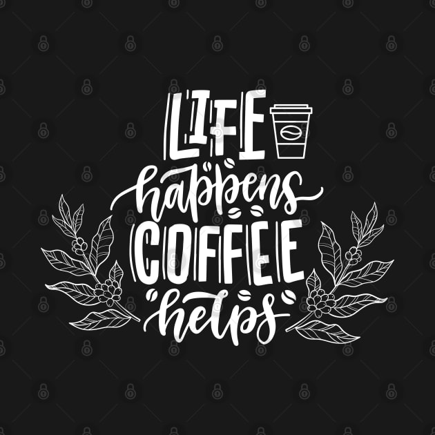 Life Happens Coffee Helps by Syntax Wear