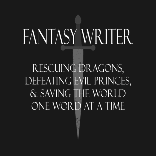 Fantasy Writer ... Rescuing the World One Word at a Time T-Shirt