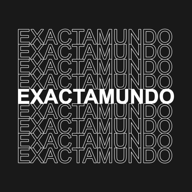 exactamundo by NotComplainingJustAsking