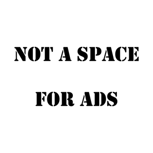 Not a Space for Ads T-Shirt