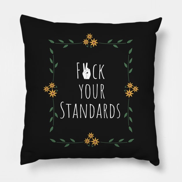 F*ck your standards Pillow by ByAshleyDesign