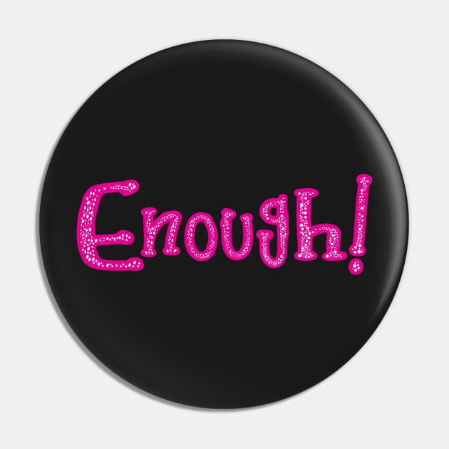 Enough! A one word conversation starter in hot pink text.Test it out on t-shirts, mugs, and stickers and get people talking. Pin by innerspectrum