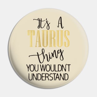 It's a Taurus Thing Pin