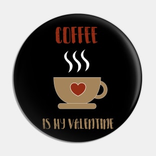 coffee is my valentine with a hot cup of coffee Pin
