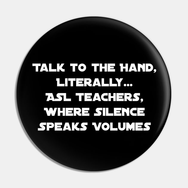 Talk to the Hand – Literally: ASL Teachers, Where Silence Speaks Volumes Pin by lukelux