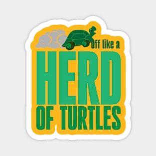 Off like a herd of turtles Magnet