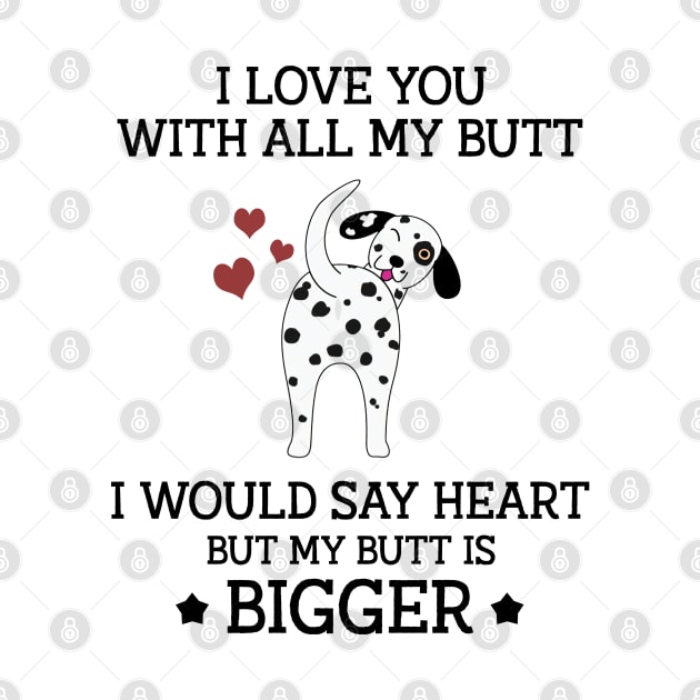 I love you with all my butt I would say heart but my butt is bigger Funny pointer  Dog by vip.pro123