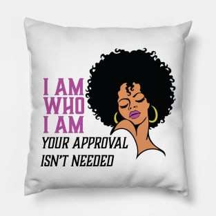 I am Who I am Your Approval isn't needed. Black Woman Pillow