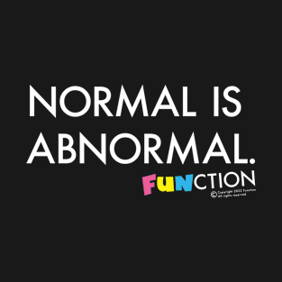 NORMAL IS ABNORMAL T-Shirt