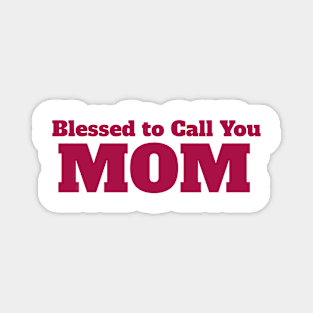 Blessed to Call You Mom: Mother's Day Magnet