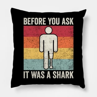 Before You Ask It Was A Shark Amputee Humor Pillow