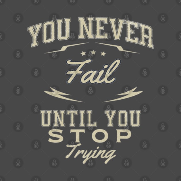 You never fail until you stop trying by TeeText