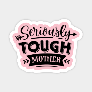 Seriously Tough Mother For Mothers Day Magnet