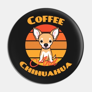 Coffee And Chihuahua Dog puppy Lover Cute Pin