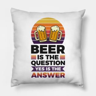 Beer is the question yes is the answer - Funny Beer Sarcastic Satire Hilarious Funny Meme Quotes Sayings Pillow