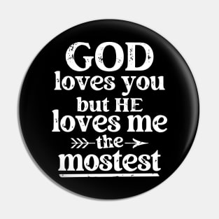 God Loves You But He Loves Me The Mostest Pin