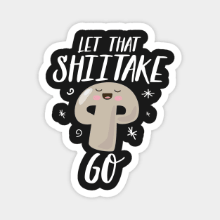 Let The Shiitake Go Magnet