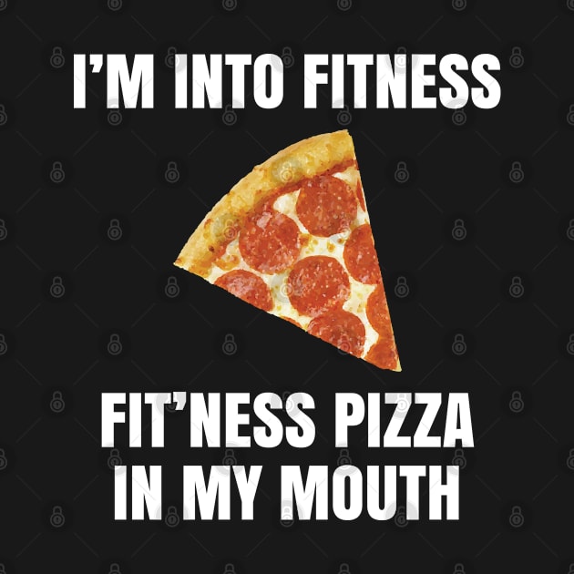 Im Into Fitness Pizza Diet Funny Carbohydrates Dieting Love Pie Cheese Dough Italian by Shirtsurf