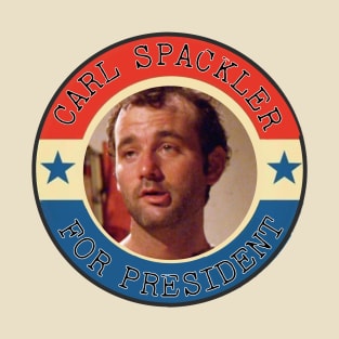 CARL SPACKLER FOR PRESIDENT T-Shirt