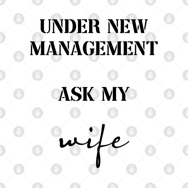 under new management ask my wife by InMyMentalEra