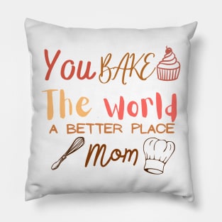 you bake the world a better place mom cute design Pillow