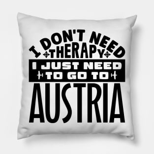 I don't need therapy, I just need to go to Austria Pillow