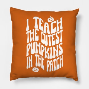 I Teach The Cutest Pumpkins In The Patch, Halloween Pillow