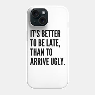 Its Better To Be Late Ugly WHITE Print Phone Case