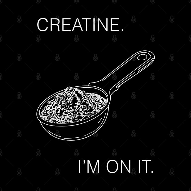 Creatine. I'm On It. Workout Gear by ThesePrints