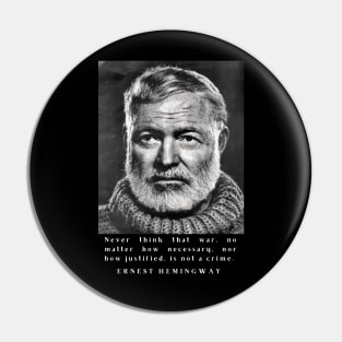 Ernest Hemingway portrait and  quote: Never think that war is not a crime. Pin