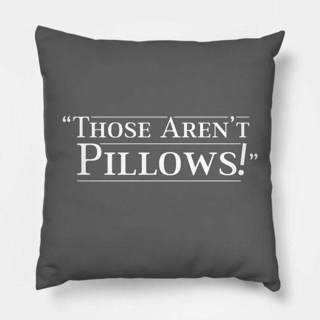 Those Aren't Pillows Pillow by Eat, Geek + Be Merry