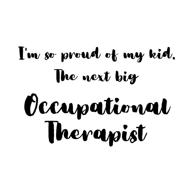 I'm So Proud of My Kid. The Next Big Occupational Therapist by DadsWhoRelax