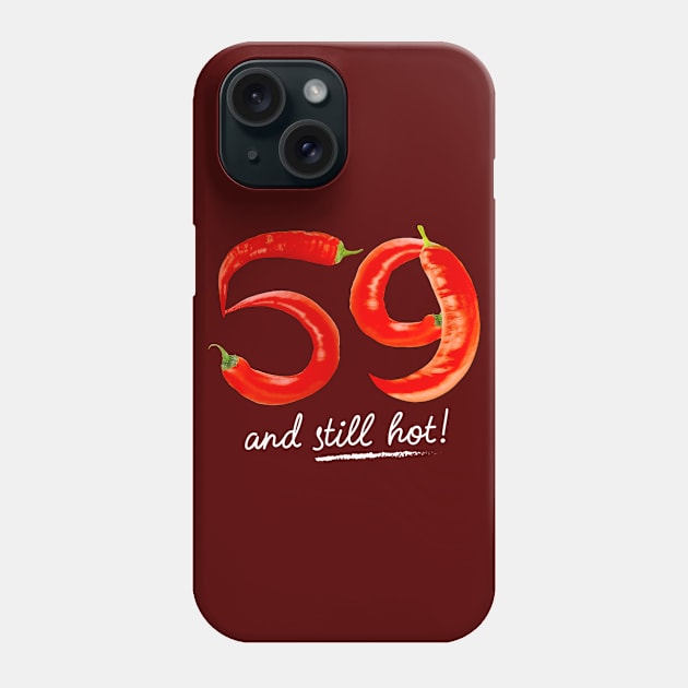 59th Birthday Gifts - 59 Years and still Hot Phone Case by BetterManufaktur