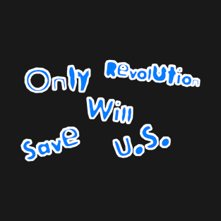 Only Revolution Will Save U.S. - Border - Front Created 03-16-23 T-Shirt