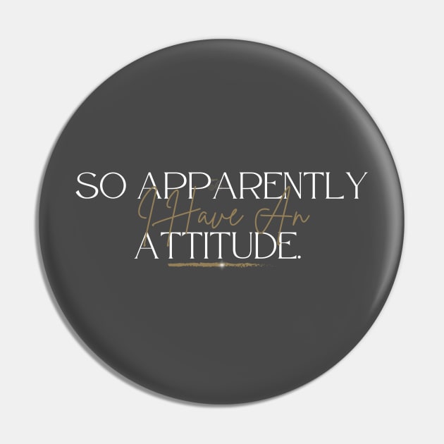 Hilarious Confident Love, So Apparently I Have An Attitude Pin by Narazed