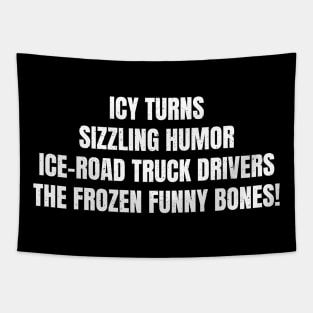 Ice Road Truck Drivers The Frozen Funny Bones! Tapestry