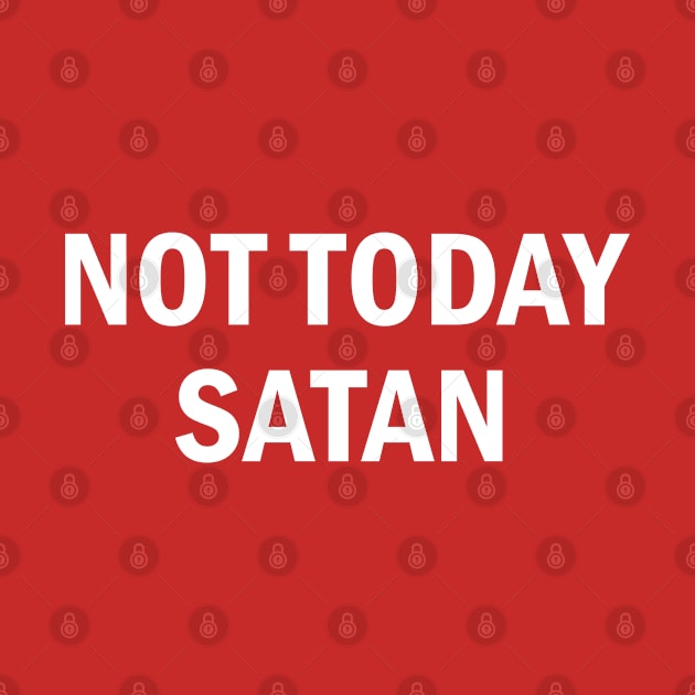 Not Today Satan - Funny Slogan Statement Humor Joke by sillyslogans