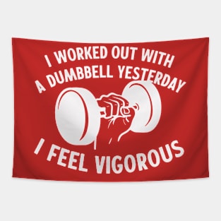 I Worked Out With A Dumbbell Yesterday - I Feel Vigorous Tapestry