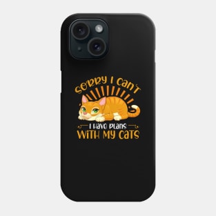 Sorry I Cant I have Plans With my Cats Phone Case