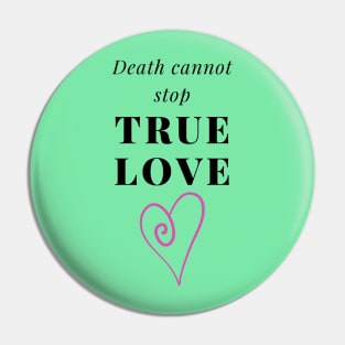 Death cannot stop true love Pin