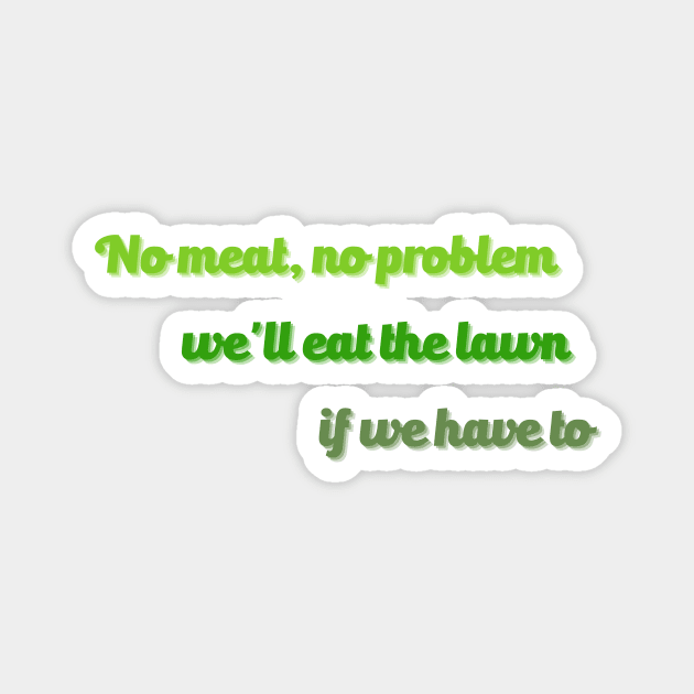 no meat no problem Magnet by SharpArtShop