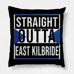 Straight Outta East Kilbride - Gift for Scot, Scotsmen, Scotswomen, From East Kilbride in Scotland Scottish Pillow