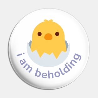 beholding chick Pin
