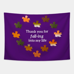 Thank you for fall-ing into my life Tapestry