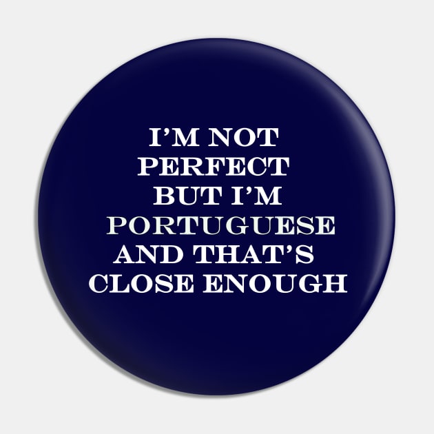 Im Not Perfect but Im Portuguese and thats Close Enough Pin by Lobinha