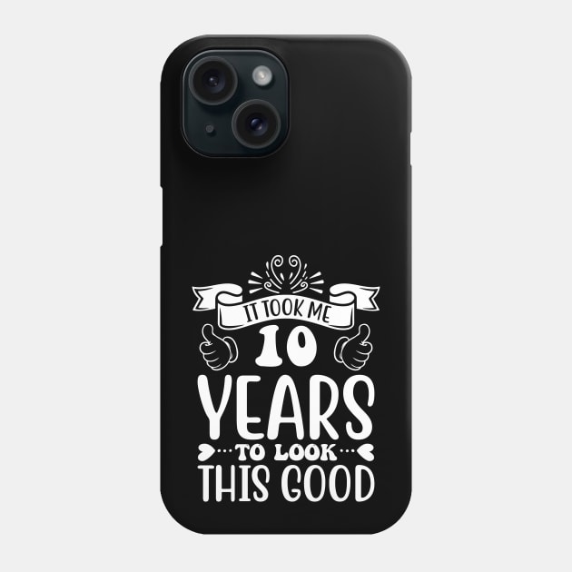 It Took Me 10 Years To Look This Good Phone Case by Eric Okore