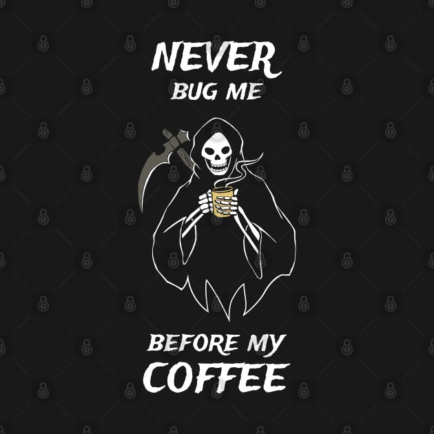 Never Bug Me Before My Coffee Coffee Fan Gift by atomguy